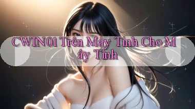 cwin01 trên máy tính cho máy tính