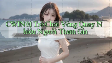 cwin01  trò chơi vòng quay nhiều người tham gia