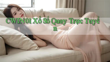 cwin01 Xổ số quay trực tuyến