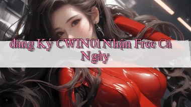 đăng ký cwin01 nhận free cả ngày