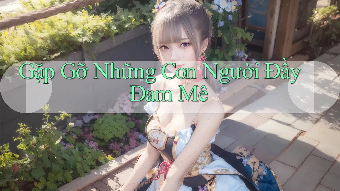 Gặp Gỡ Những Con Người Đầy Đam Mê