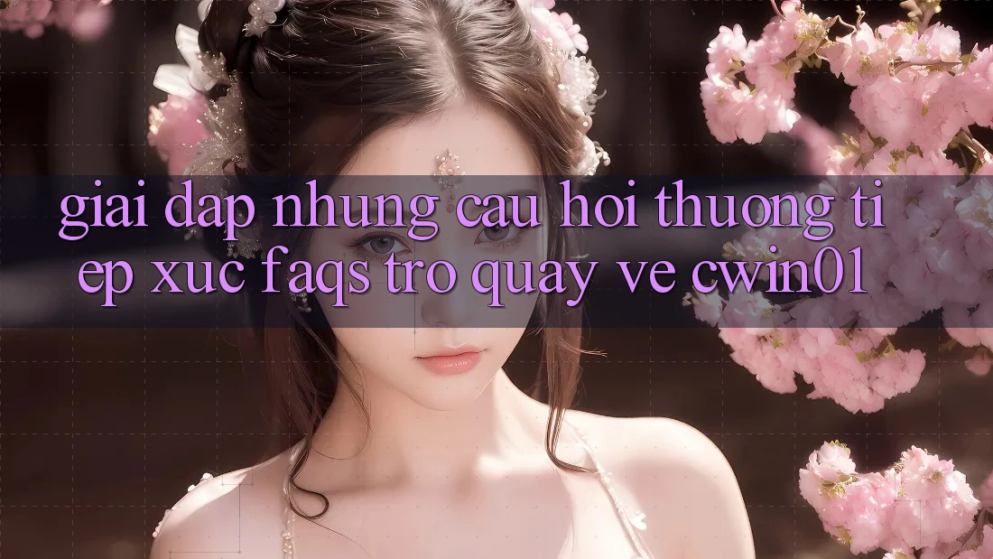 Giải Đáp Những Câu Hỏi Thường Tiếp xúc (FAQs) Trở quay về Cwin01 Giải Đáp Những Câu Hỏi Thường Tiếp xúc (FAQs) Trở quay về Cwin01