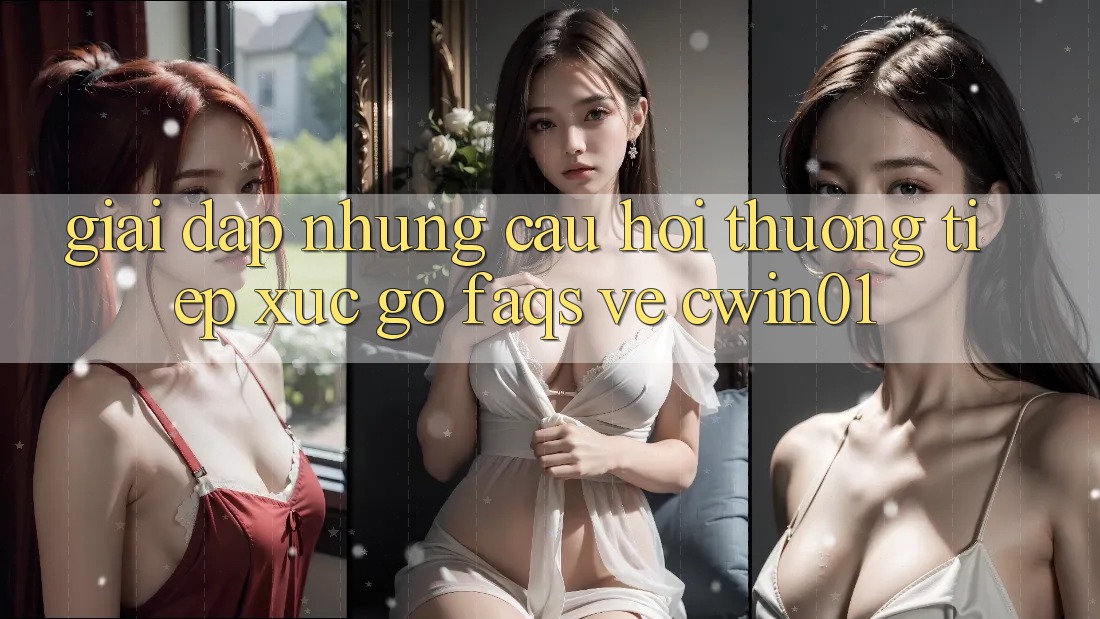 Giải Đáp Những Câu Hỏi Thường Tiếp xúc gỡ (FAQs) Về Cwin01