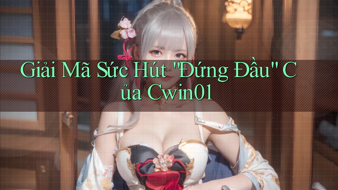 Giải Mã Sức Hút “Đứng Đầu” Của Cwin01