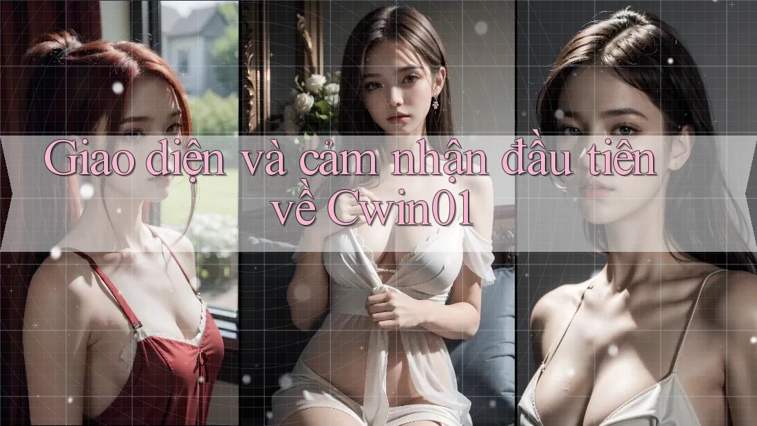 Giao diện và cảm nhận đầu tiên về Cwin01 Giao diện và cảm nhận đầu tiên về Cwin01