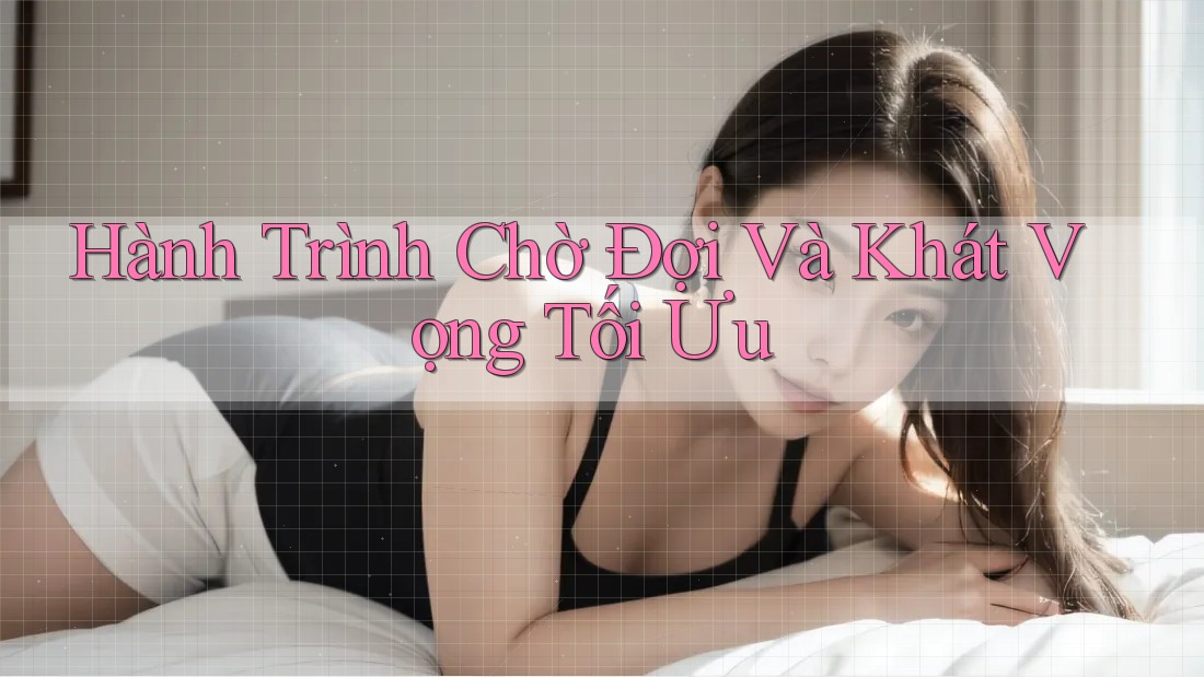 Hành Trình Chờ Đợi Và Khát Vọng Tối Ưu