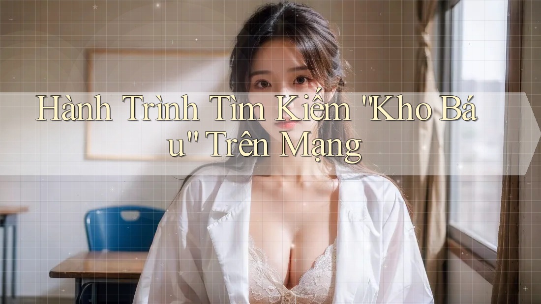 Hành Trình Tìm Kiếm “Kho Báu” Trên Mạng