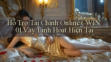 hỗ trợ tài chính online cwin01 vay linh hoạt hiện tại