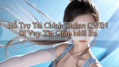 hỗ trợ tài chính online cwin01 vay tín chấp mới ra