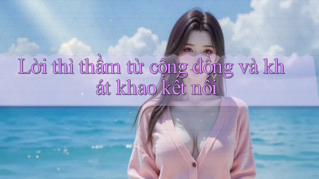 Lời thì thầm từ cộng đồng và khát khao kết nối