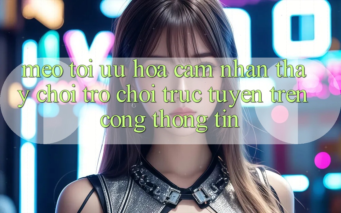 Mẹo Tối Ưu Hóa Cảm nhận thấy Chơi Trò chơi Trực Tuyến Trên Cổng thông tin