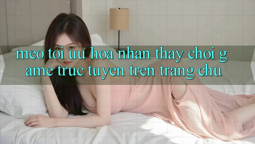 Mẹo Tối Ưu Hóa Nhận thấy Chơi Game Trực Tuyến Trên Trang chủ Mẹo Tối Ưu Hóa Nhận thấy Chơi Game Trực Tuyến Trên Trang chủ