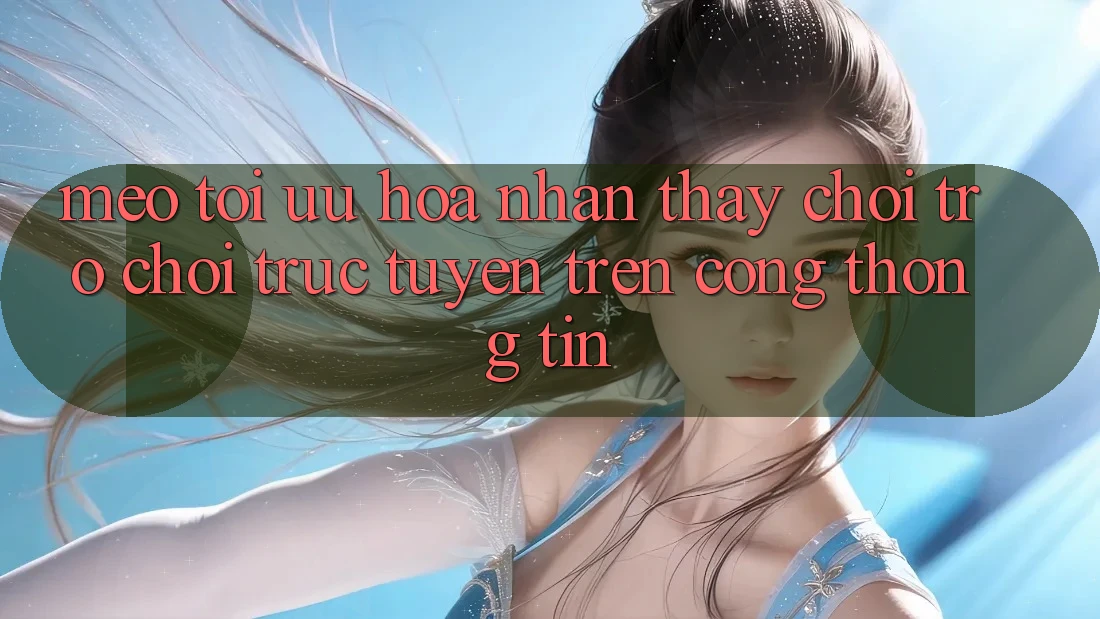Mẹo Tối Ưu Hóa Nhận thấy Chơi Trò chơi Trực Tuyến Trên Cổng thông tin Mẹo Tối Ưu Hóa Nhận thấy Chơi Trò chơi Trực Tuyến Trên Cổng thông tin
