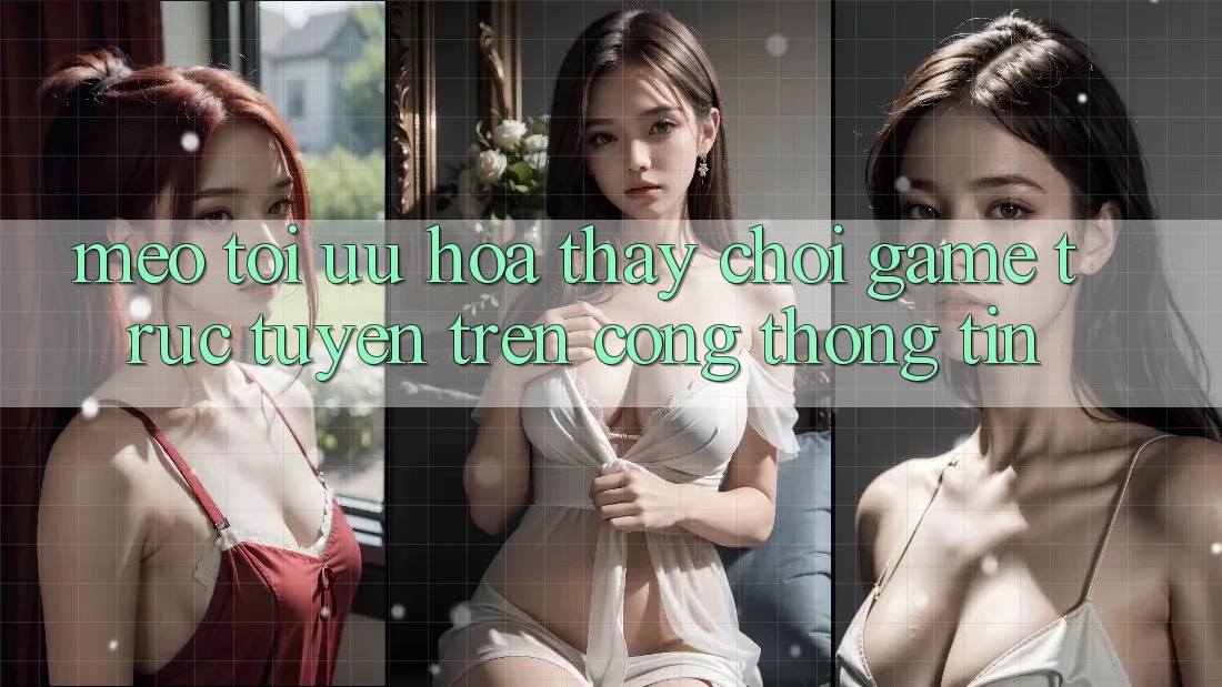 Mẹo Tối Ưu Hóa Thấy Chơi Game Trực Tuyến Trên Cổng thông tin