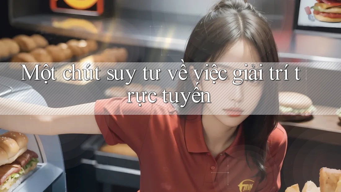 Một chút suy tư về việc giải trí trực tuyến