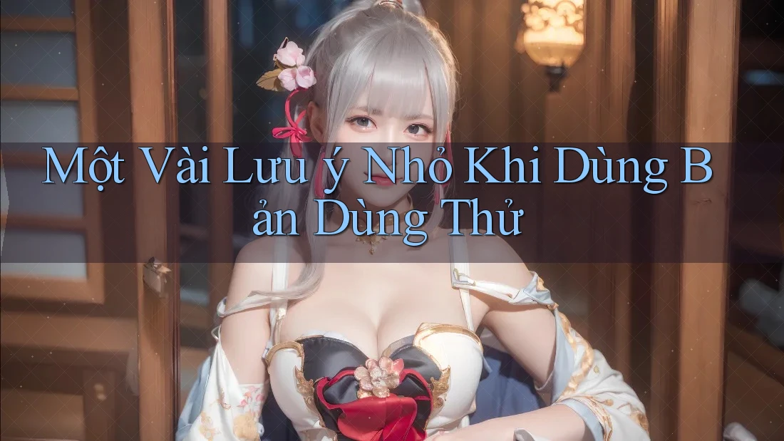 Một Vài Lưu ý Nhỏ Khi Dùng Bản Dùng Thử