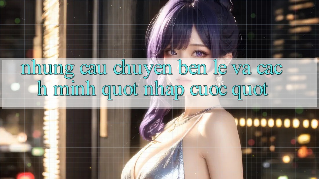 Những câu chuyện bên lề và cách mình " nhập cuộc"