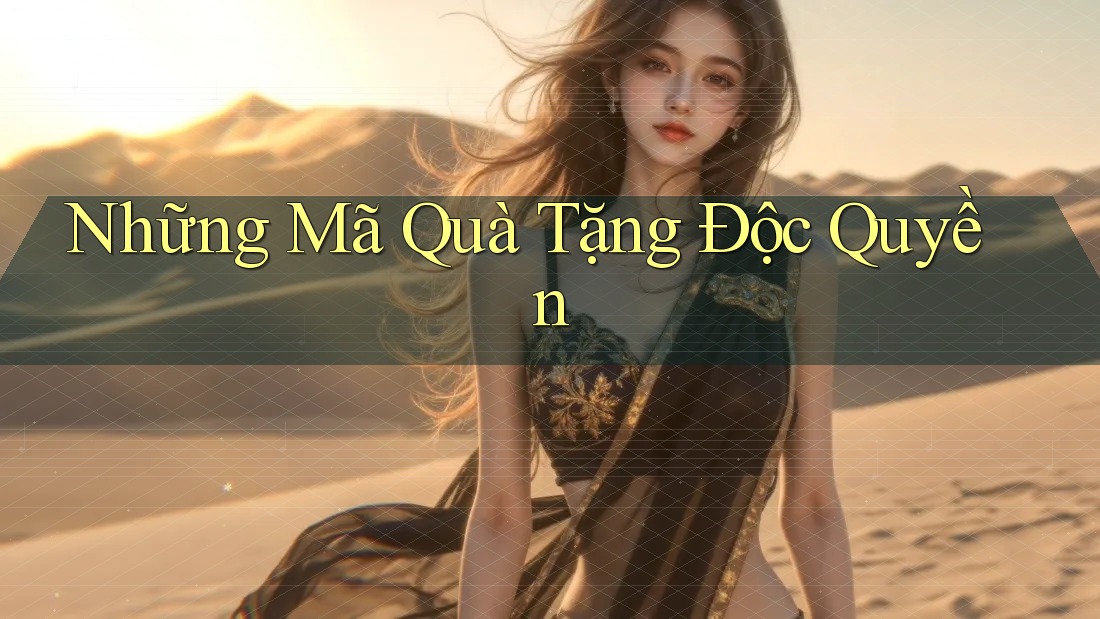 Những Mã Quà Tặng Độc Quyền