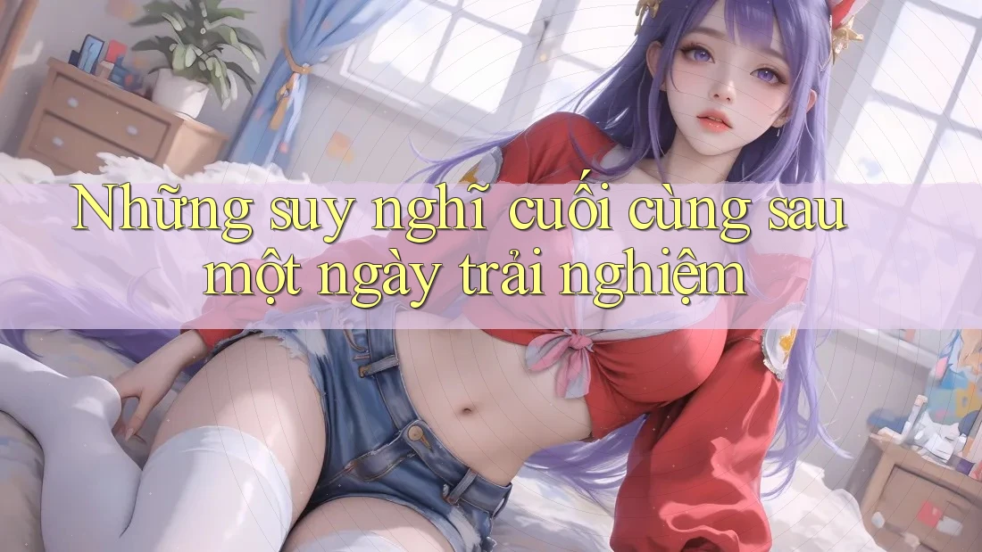 Những suy nghĩ cuối cùng sau một ngày trải nghiệm