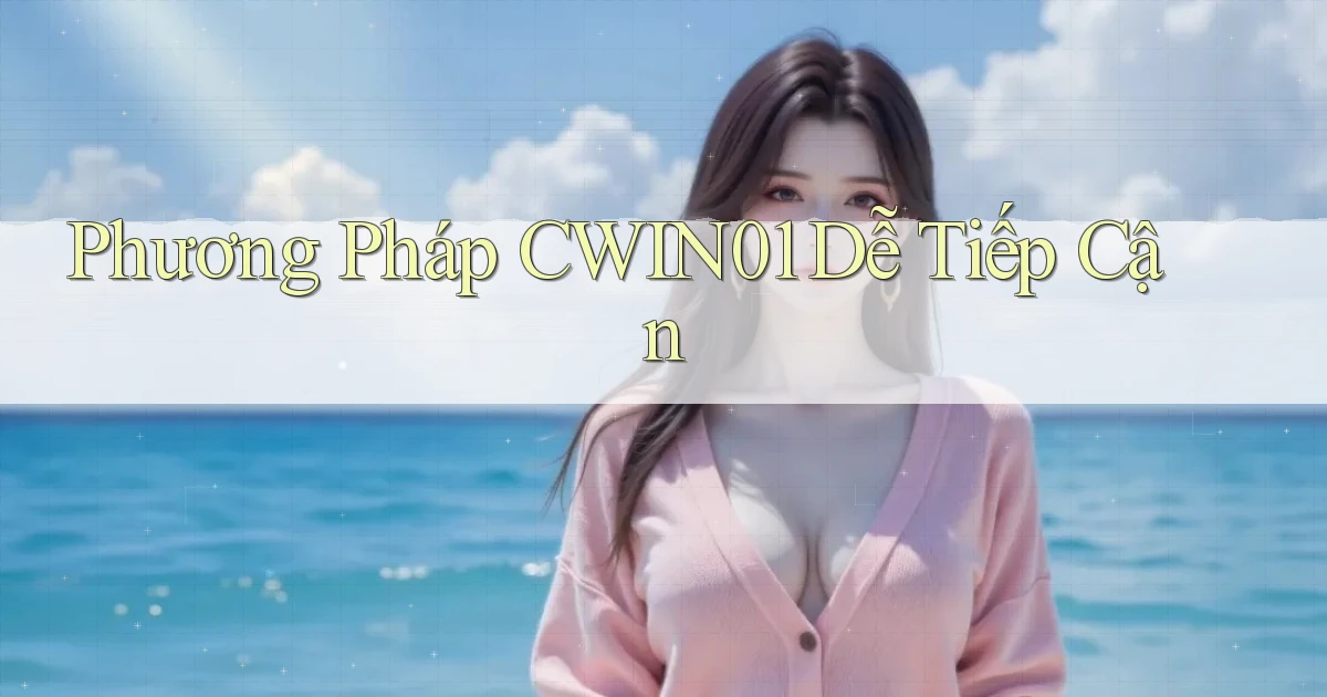 phương pháp cwin01 dễ tiếp cận