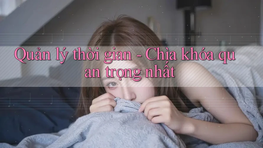 Quản lý thời gian - Chìa khóa quan trọng nhất