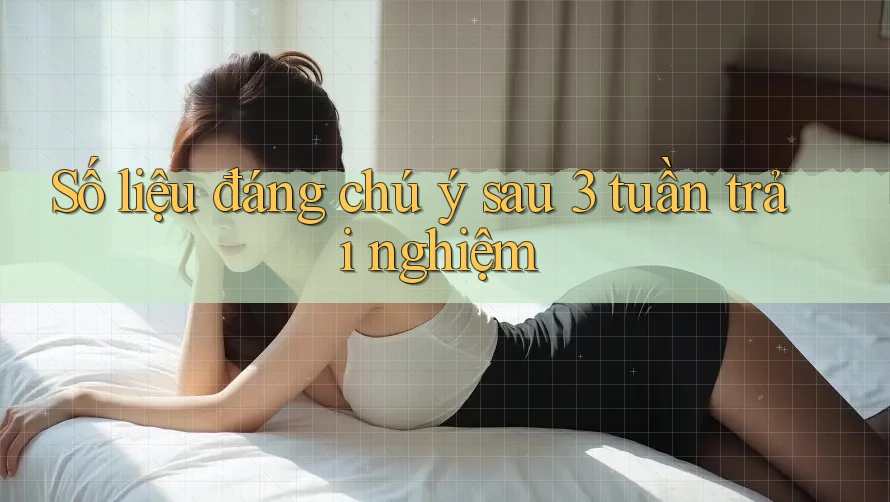 Số liệu đáng chú ý sau 3 tuần trải nghiệm