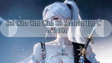 soi cầu ghi chú số 3 miền tại cwin01