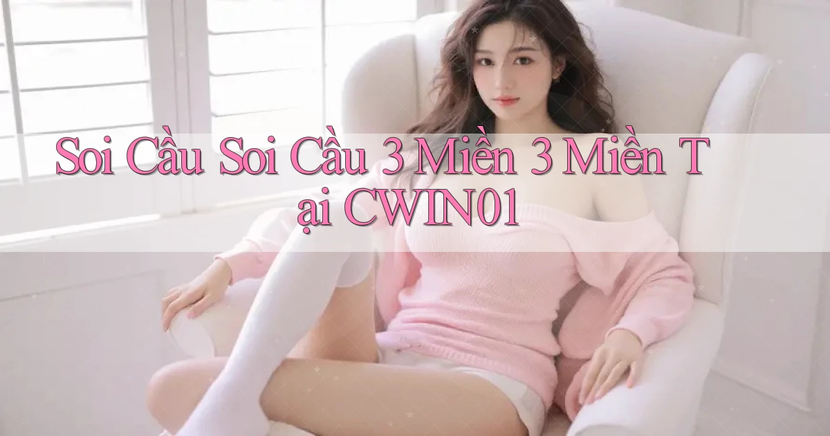 soi cầu soi cầu 3 miền 3 miền tại cwin01
