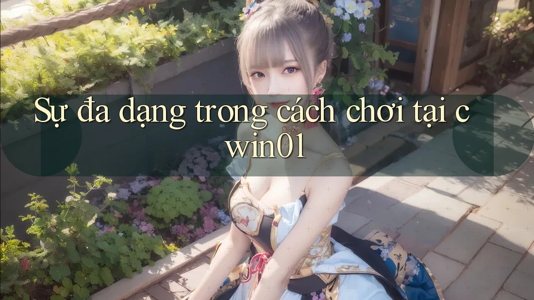 Sự đa dạng trong cách chơi tại cwin01 Sự đa dạng trong cách chơi tại cwin01