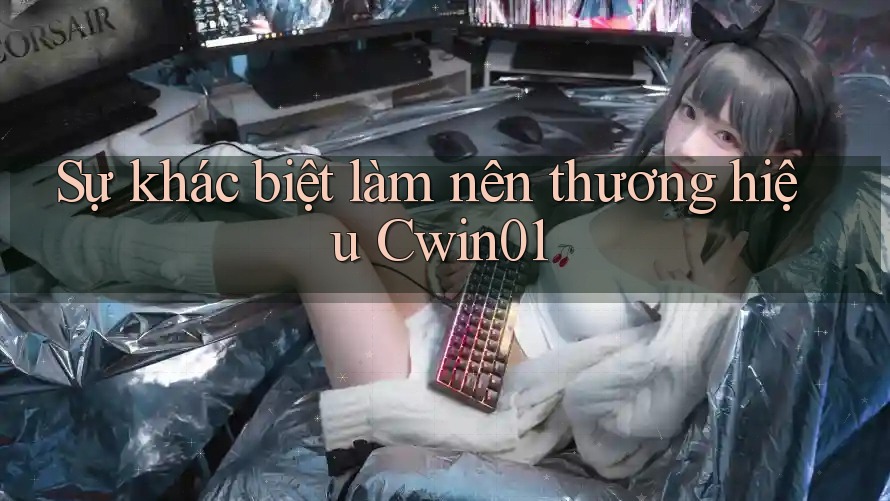 Sự khác biệt làm nên thương hiệu Cwin01