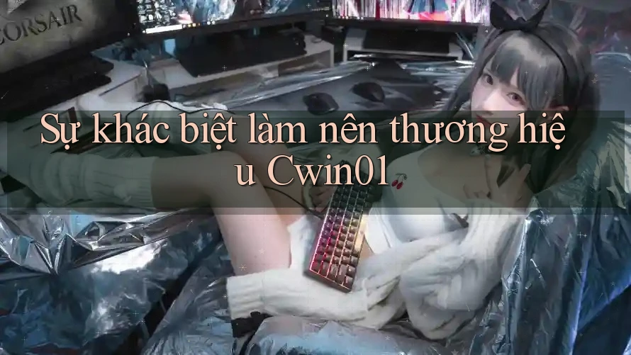 Sự khác biệt làm nên thương hiệu Cwin01 Sự khác biệt làm nên thương hiệu Cwin01