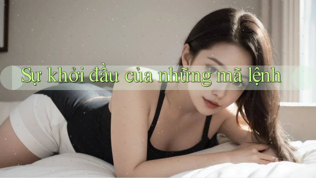 Sự khởi đầu của những mã lệnh