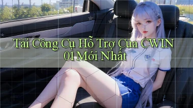 tải công cụ hỗ trợ của cwin01 mới nhất