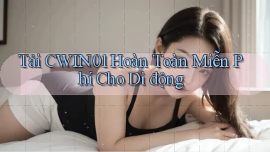 tải cwin01 hoàn toàn miễn phí cho di động