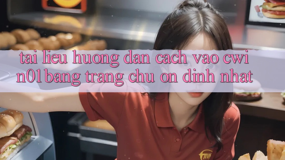 Tài liệu hướng dẫn Cách Vào Cwin01 Bằng Trang chủ Ổn định Nhất