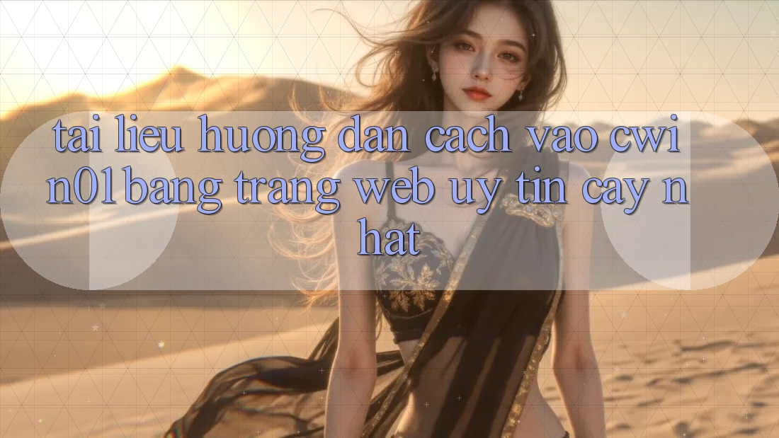 Tài liệu hướng dẫn Cách Vào Cwin01 Bằng Trang web Uy tín cậy Nhất