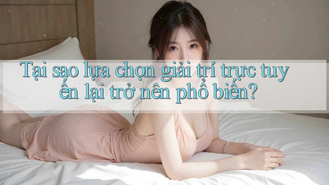 Tại sao lựa chọn giải trí trực tuyến lại trở nên phổ biến? Tại sao lựa chọn giải trí trực tuyến lại trở nên phổ biến?