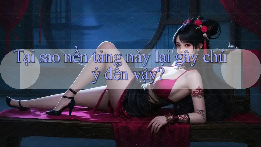 Tại sao nền tảng này lại gây chú ý đến vậy? Tại sao nền tảng này lại gây chú ý đến vậy?