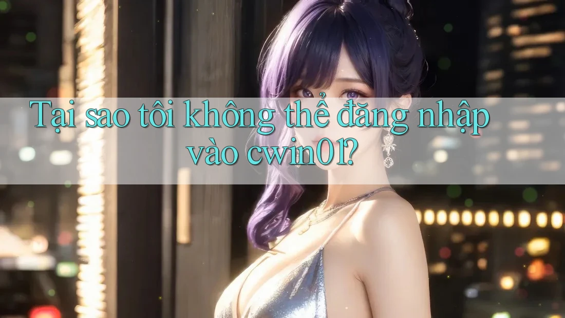 Tại sao tôi không thể đăng nhập vào cwin01?