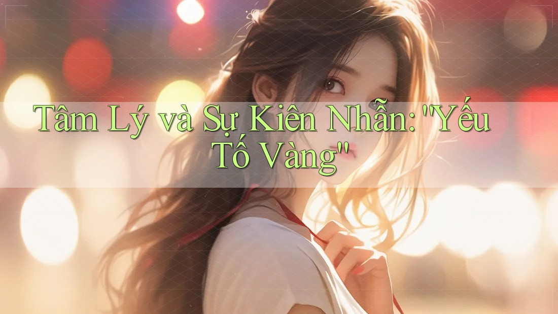Tâm Lý và Sự Kiên Nhẫn: “Yếu Tố Vàng”