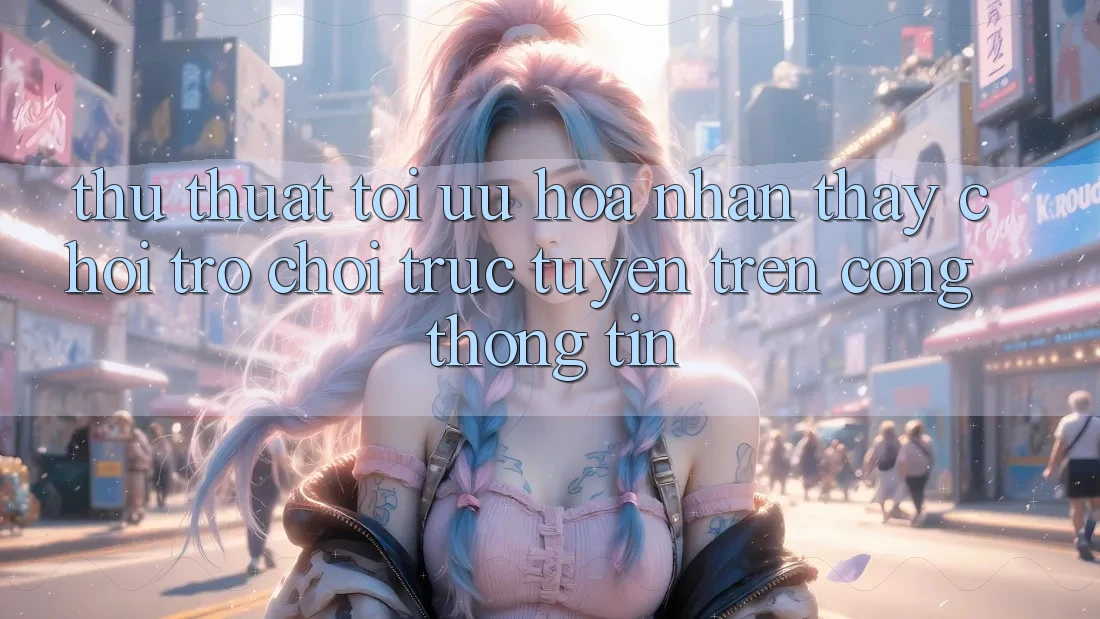 Thủ thuật Tối Ưu Hóa Nhận thấy Chơi Trò chơi Trực Tuyến Trên Cổng thông tin Thủ thuật Tối Ưu Hóa Nhận thấy Chơi Trò chơi Trực Tuyến Trên Cổng thông tin