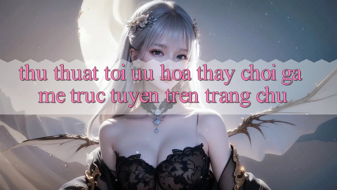 Thủ thuật Tối Ưu Hóa Thấy Chơi Game Trực Tuyến Trên Trang chủ
