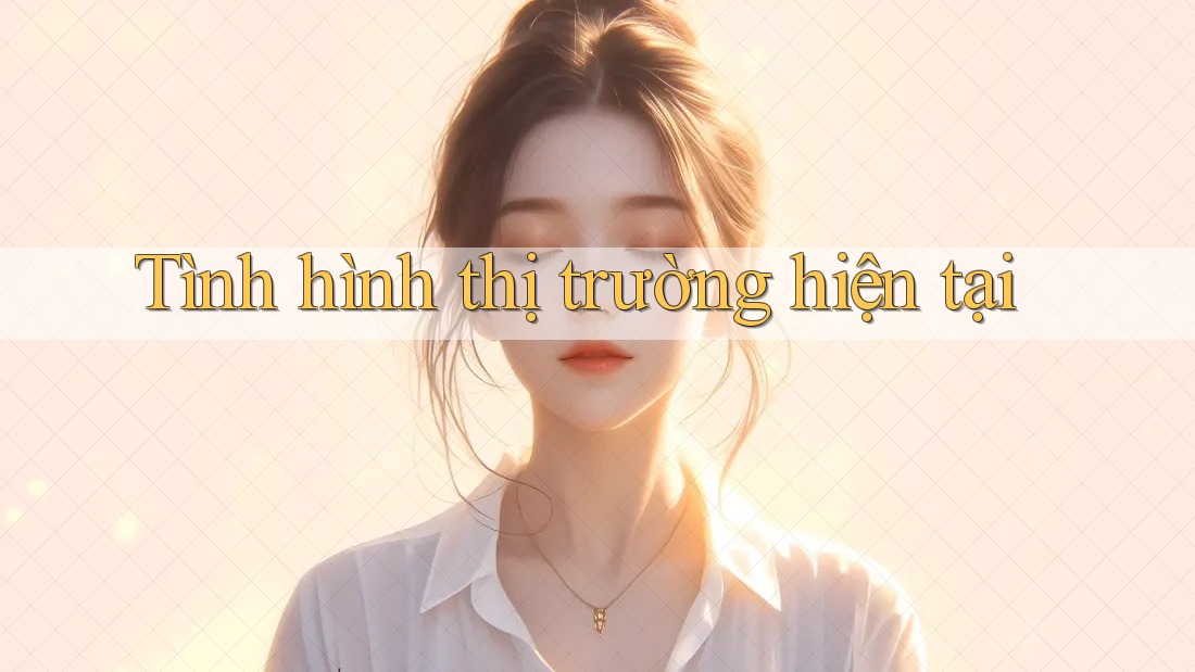 Tình hình thị trường hiện tại