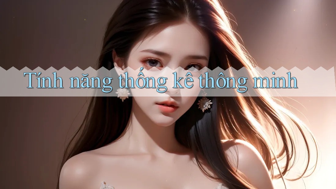 Tính năng thống kê thông minh Tính năng thống kê thông minh