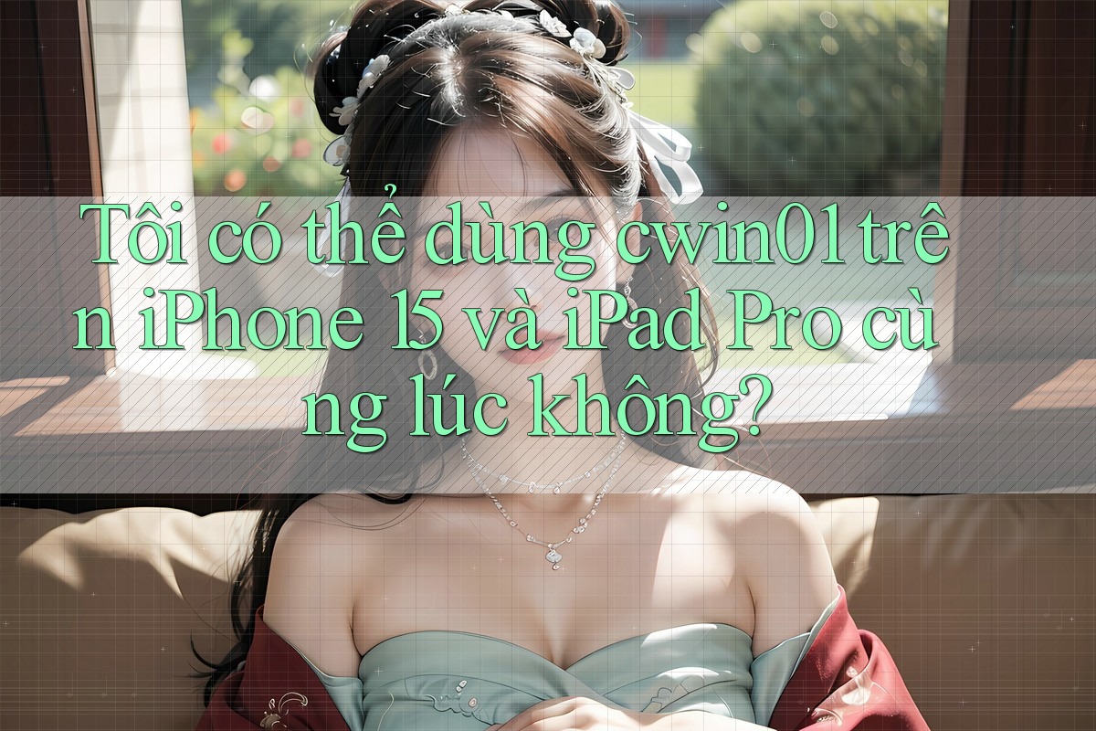 Tôi có thể dùng cwin01 trên iPhone 15 và iPad Pro cùng lúc không?