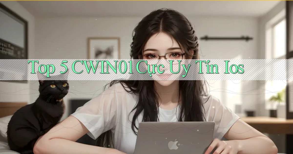 top 5 cwin01 cực uy tín ios