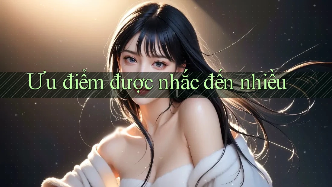 Ưu điểm được nhắc đến nhiều Ưu điểm được nhắc đến nhiều