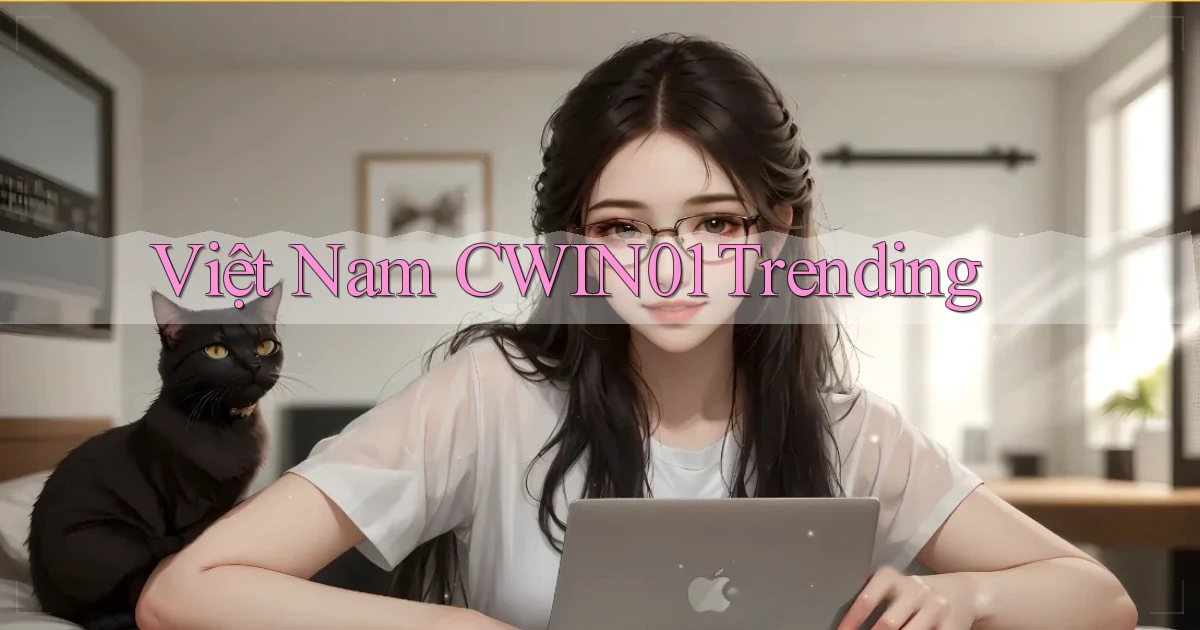 việt nam cwin01 trending