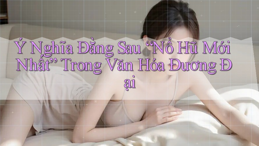 Ý Nghĩa Đằng Sau “Nổ Hũ Mới Nhất” Trong Văn Hóa Đương Đại